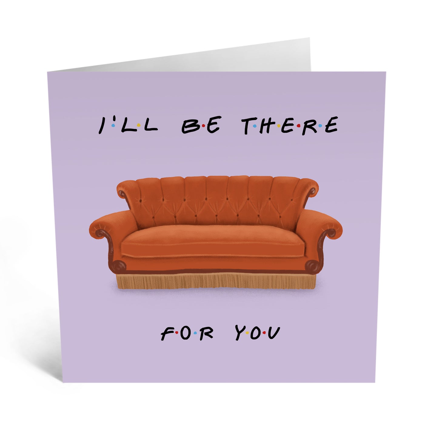 Greeting Card - I’ll Be There For You